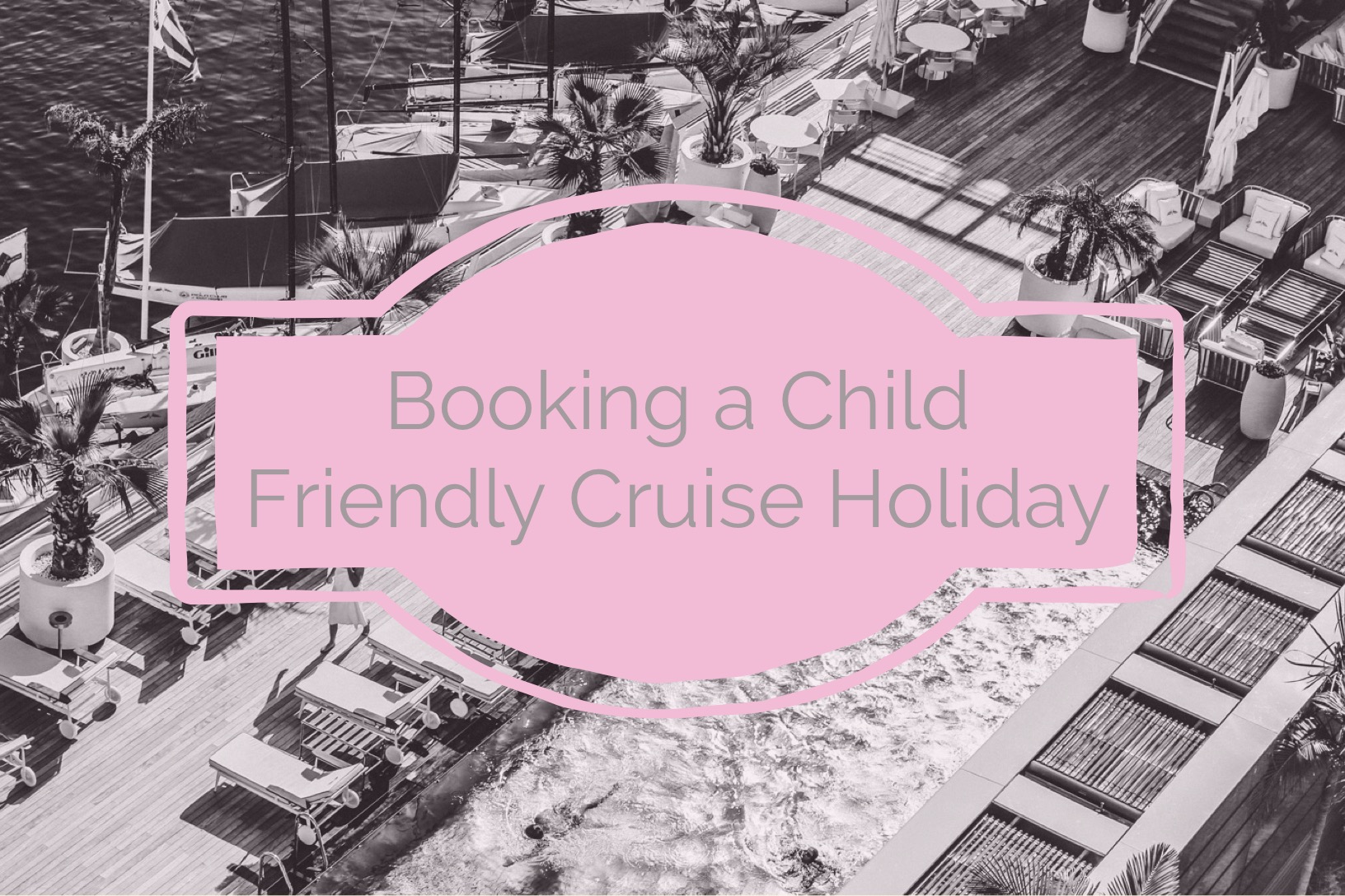 booking a child friendly cruise holiday