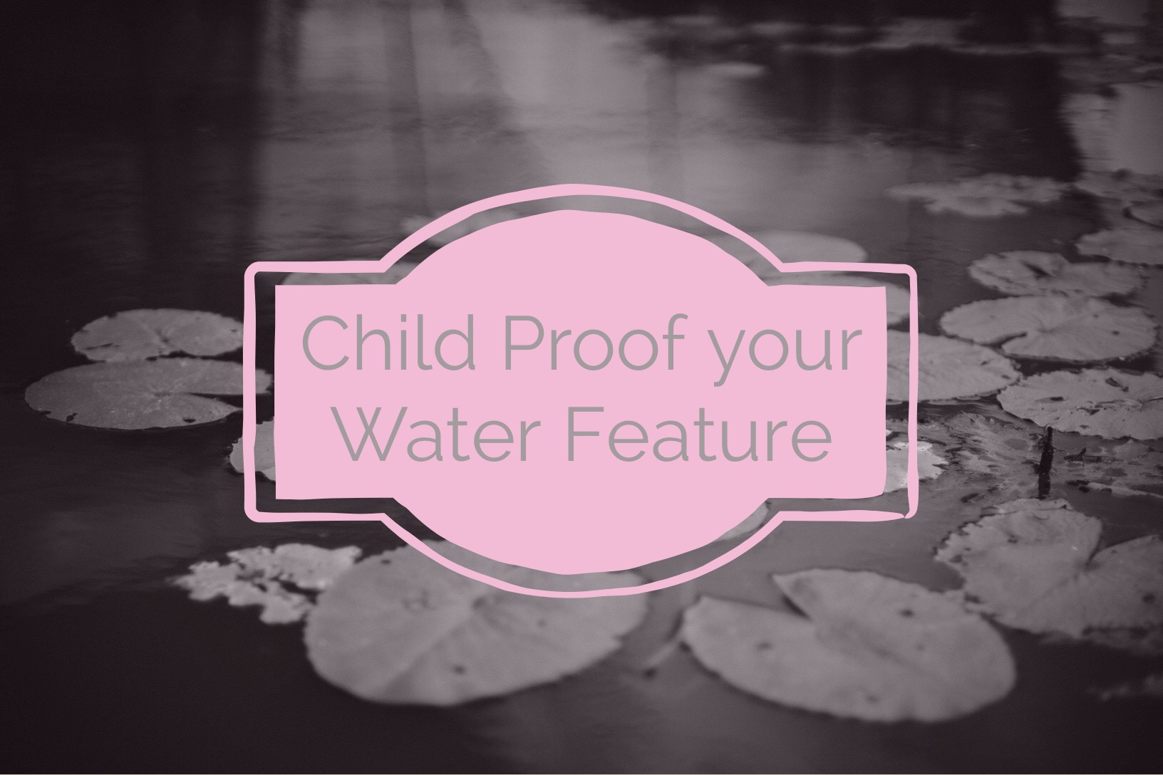 childproof water feature