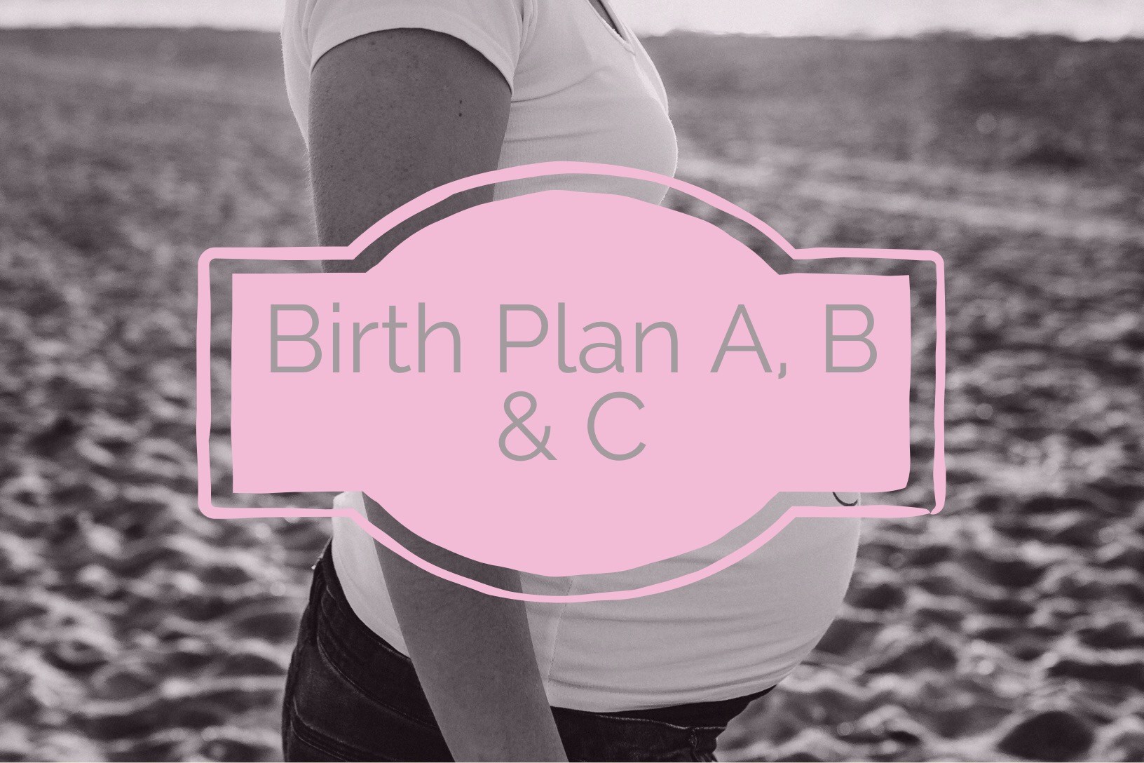 birth plan a b c