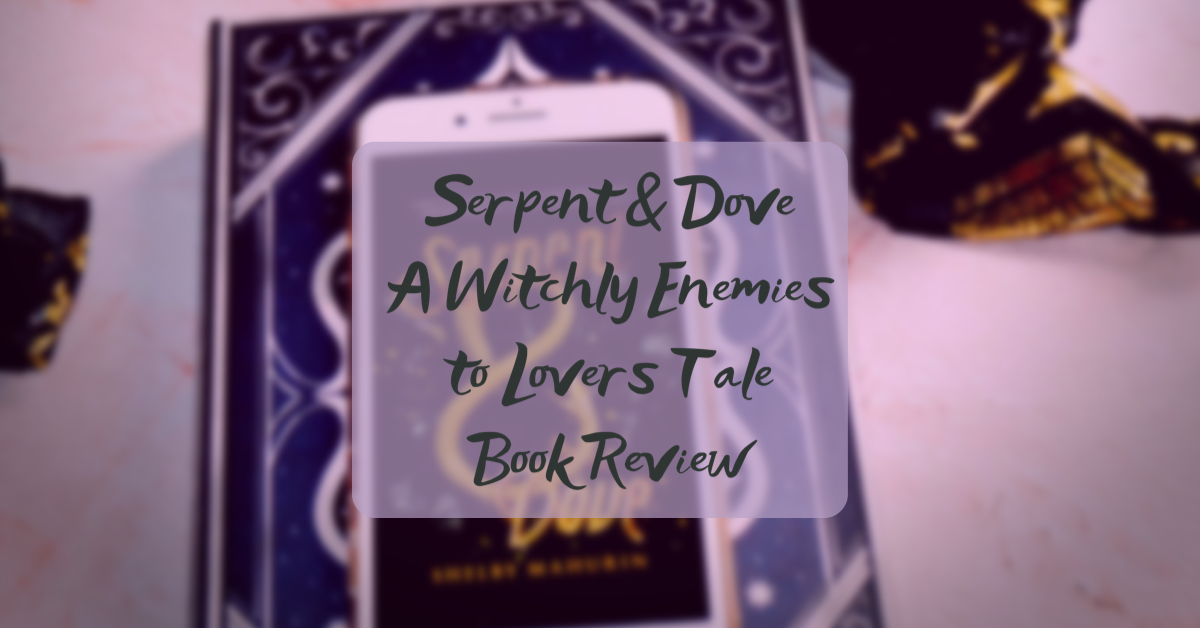 Serpent & Dove Book Review: An Epic Enemies to Lovers Witchy Tale